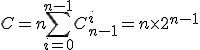 C=n\displaystyle\sum_{i=0}^{n-1}C_{n-1}^i=n\time 2^{n-1}